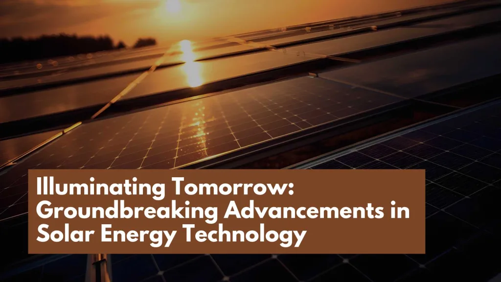 Groundbreaking Advancements in Solar Energy Technology